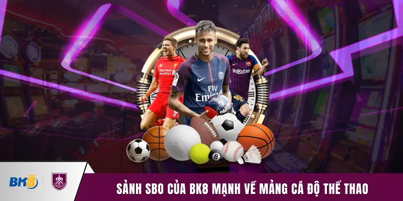 Sảnh SBO của BK8 mạnh về mảng cá độ thể thao