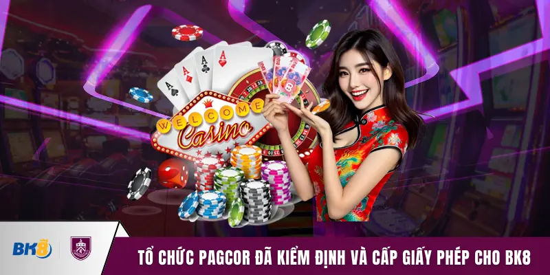 Tổ chức PAGCOR đã kiểm định chất lượng và cấp giấy phép cho BK8